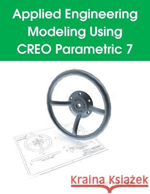 Applied Engineering Modeling Using CREO Parametric 7 Dustin P McNally   9798218040376 Dustin McNally - książka