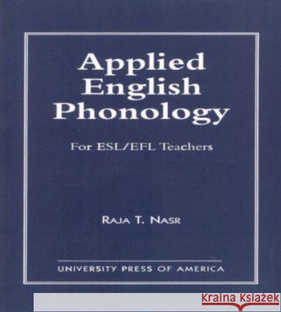 Applied English Phonology: For ESL/EFL Teachers Nasr, Raja T. 9780761806417 University Press of America - książka