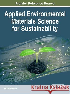 Applied Environmental Materials Science for Sustainability Takaomi Kobayashi 9781522519713 Information Science Reference - książka