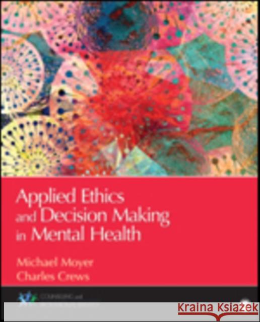 Applied Ethics and Decision Making in Mental Health Michael C. Moyer Charles Crews 9781483349756 Sage Publications, Inc - książka