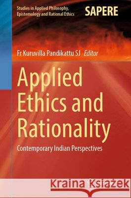 Applied Ethics and Rationality: Contemporary Indian Perspectives Fr Kuruvilla Pandikatt 9783031921384 Springer - książka