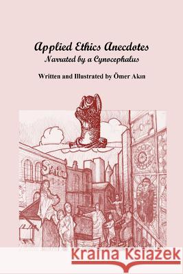 Applied Ethics Anecdotes: Reported by a Cynocephalus Omer Akin Omer Akin 9780976294184 Omer Ak#n - książka