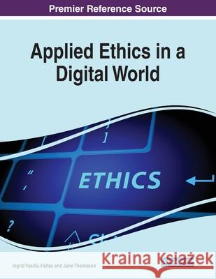 Applied Ethics in a Digital World FELTES   THOMASON 9781799884682 IGI Global - książka