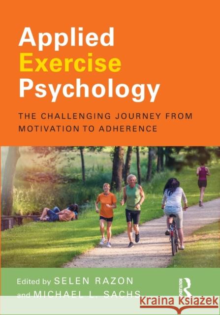 Applied Exercise Psychology: The Challenging Journey from Motivation to Adherence Selen Razon Michael Sachs 9780415702737 Routledge - książka