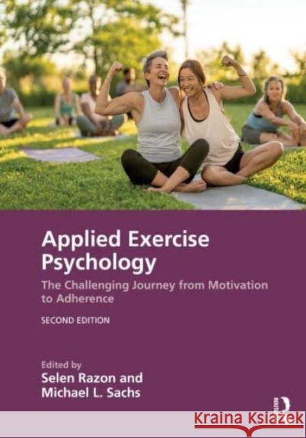 Applied Exercise Psychology: The Challenging Journey from Motivation to Adherence Selen Razon Michael L. Sachs 9781032231419 Routledge - książka
