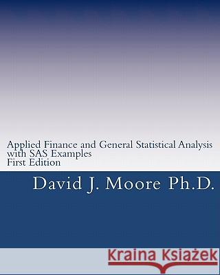 Applied Finance and General Statistical Analysis: with SAS Examples, First Edition Moore Ph. D., David J. 9781453633632 Createspace - książka