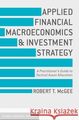 Applied Financial Macroeconomics and Investment Strategy: A Practitioner's Guide to Tactical Asset Allocation McGee, Robert T. 9781137428394 Palgrave MacMillan - książka