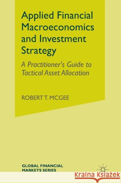 Applied Financial Macroeconomics and Investment Strategy: A Practitioner's Guide to Tactical Asset Allocation McGee, Robert T. 9781349491438 Palgrave Macmillan - książka