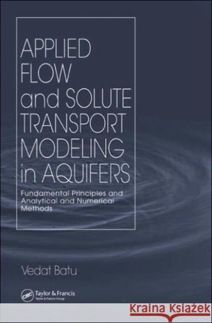 Applied Flow and Solute Transport Modeling in Aquifers: Fundamental Principles and Analytical and Numerical Methods Batu, Vedat 9780849335747 CRC - książka