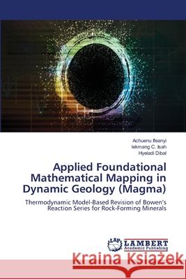 Applied Foundational Mathematical Mapping in Dynamic Geology (Magma) Ifeanyi, Achuenu, Isah, lekmang C., Dibal, Hyeladi 9786208455712 LAP Lambert Academic Publishing - książka