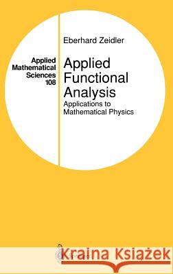 Applied Functional Analysis: Applications to Mathematical Physics Zeidler, Eberhard 9780387944425 Springer - książka