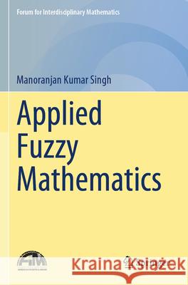 Applied Fuzzy Mathematics Manoranjan Kumar Singh 9789819732593 Springer Verlag, Singapore - książka