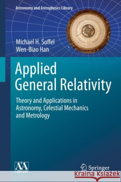 Applied General Relativity: Theory and Applications in Astronomy, Celestial Mechanics and Metrology Soffel, Michael H. 9783030196721 Springer Nature Switzerland AG - książka