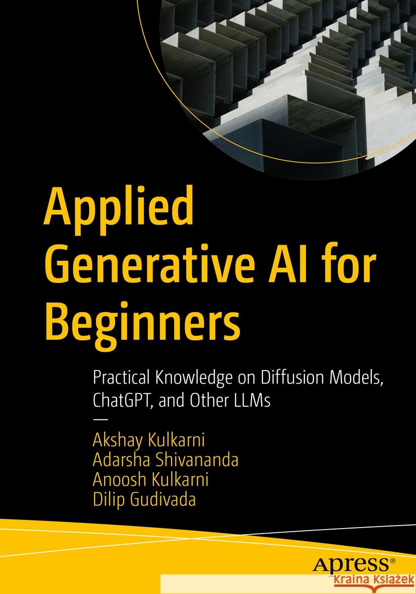 Applied Generative AI for Beginners Akshay Kulkarni, Adarsha Shivananda, Anoosh Kulkarni 9781484299937 Apress - książka