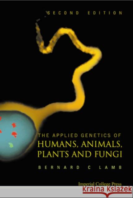 Applied Genetics of Humans, Animals, Plants and Fungi, the (2nd Edition) Lamb, Bernard Charles 9781860946103 Imperial College Press - książka