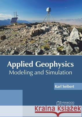 Applied Geophysics: Modeling and Simulation Karl Seibert 9781682866429 Syrawood Publishing House - książka