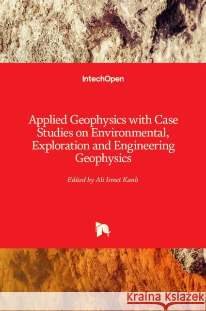 Applied Geophysics with Case Studies on Environmental, Exploration and Engineering Geophysics Ali Ismet Kanlı 9781838807405 Intechopen - książka