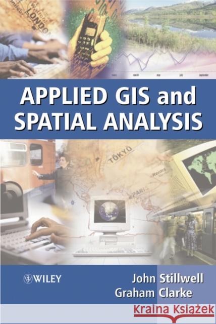 Applied GIS and Spatial Analysis Graham Clarke John Stillwell Graham Clarke 9780470844090 John Wiley & Sons - książka