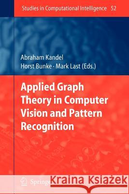 Applied Graph Theory in Computer Vision and Pattern Recognition Abraham Kandel Horst Bunke Mark Last 9783642087646 Not Avail - książka