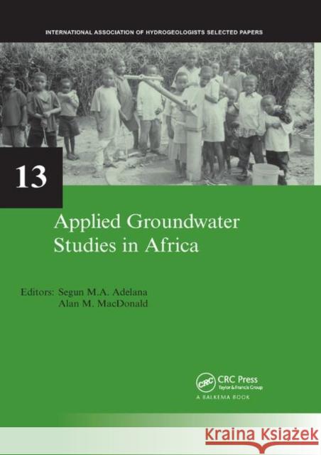 Applied Groundwater Studies in Africa: Iah Selected Papers on Hydrogeology, Volume 13 Segun Adelana Alan MacDonald 9780367386795 CRC Press - książka