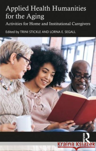 Applied Health Humanities for the Aging: Activities for Home and Institutional Caregivers Trini Stickle Lorna E. Segall 9781032417271 Taylor & Francis Ltd - książka