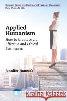 Applied Humanism: How to Create More Effective and Ethical Businesses Jennifer Hancock 9781949991420 Business Expert Press - książka