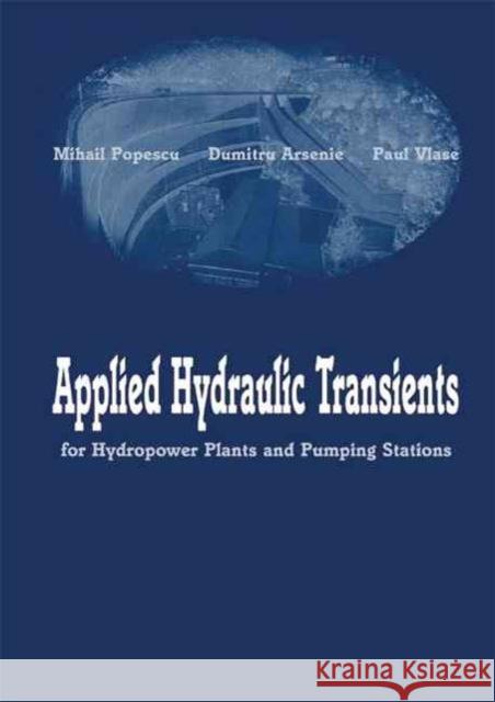 Applied Hydraulic Transients : For Hydropower Plants and Pumping Stations Mihail Popescu Dumitru Arsenie Paul Vlase 9789058093950 Taylor & Francis - książka