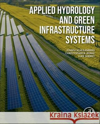 Applied Hydrology and Green Infrastructure Systems Joseph Schulenberg Christopher B. Burke Luke Sherry 9780443267635 Academic Press - książka