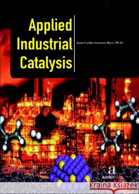 Applied Industrial Catalysis Juan Carlos Serrano Ruiz   9781680944297 Arcler Education Inc - książka