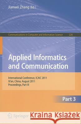 Applied Informatics and Communication, Part 3: International Conference, ICAIC 2011, Xi'an China, August 2011, Proceedings, Part III Zhang, Jianwei 9783642232343 Springer - książka