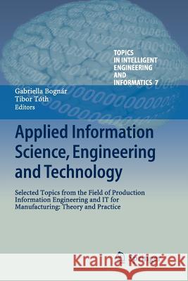 Applied Information Science, Engineering and Technology: Selected Topics from the Field of Production Information Engineering and It for Manufacturing Bognár, Gabriella 9783319350363 Springer - książka