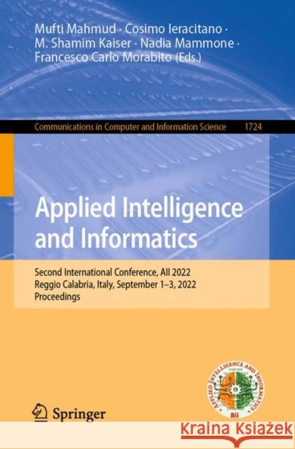 Applied Intelligence and Informatics: Second International Conference, AII 2022, Reggio Calabria, Italy, September 1–3, 2022, Proceedings Mufti Mahmud Cosimo Ieracitano M. Shamim Kaiser 9783031248009 Springer - książka