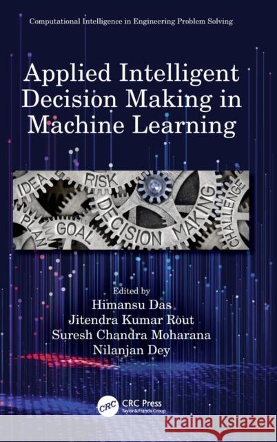 Applied Intelligent Decision Making in Machine Learning Himansu Das Jitendra Kumar Rout Suresh Chandra Moharana 9780367503369 CRC Press - książka