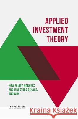 Applied Investment Theory: How Markets and Investors Behave, and Why Coleman, Les 9783319439754 Palgrave MacMillan - książka