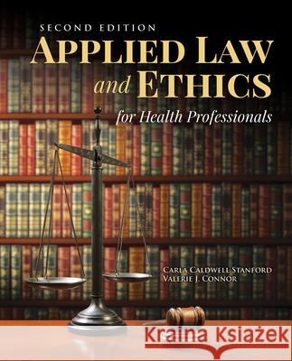 Applied Law & Ethics for Health Professionals with Navigate 2 Scenario for Health Care Ethics Carla Caldwell Stanford Valerie J. Connor 9781284184730 Jones & Bartlett Publishers - książka