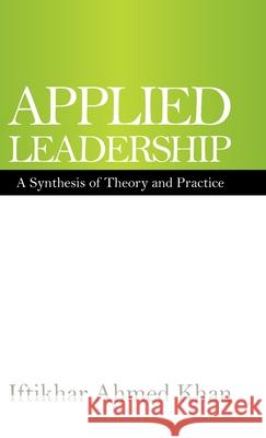 Applied Leadership: A Synthesis of Theory and Practice Iftikhar Ahmed Khan 9781543761603 Partridge Publishing Singapore - książka