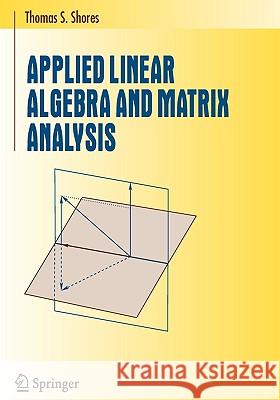 Applied Linear Algebra and Matrix Analysis Thomas S. Shores 9780387331942 Springer - książka