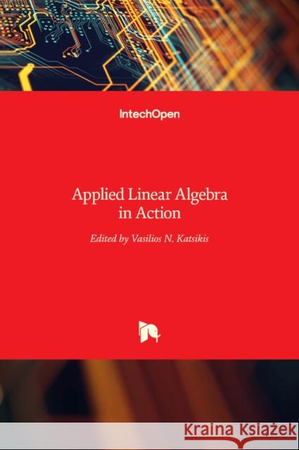 Applied Linear Algebra in Action Vasilios N. Katsikis 9789535124191 Intechopen - książka