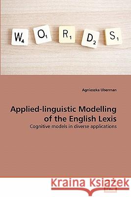 Applied-linguistic Modelling of the English Lexis Agnieszka Uberman 9783639349979 VDM Verlag - książka
