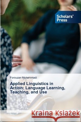 Applied Linguistics in Action: Language Learning, Teaching, and Use Forouzan Mohammadi 9786138966258 Scholars' Press - książka