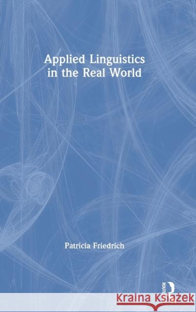 Applied Linguistics in the Real World Patricia Friedrich 9781138630321 Routledge - książka