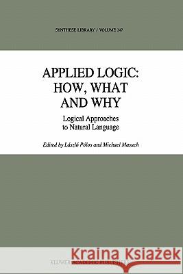 Applied Logic: How, What and Why: Logical Approaches to Natural Language Pólos, László 9789048145362 Not Avail - książka