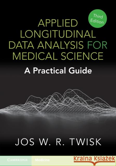 Applied Longitudinal Data Analysis for Medical Science: A Practical Guide Jos W. R. Twisk 9781009288033 Cambridge University Press - książka