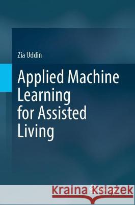 Applied Machine Learning for Assisted Living Zia Uddin 9783031115332 Springer International Publishing - książka