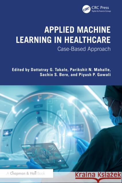 Applied Machine Learning in Healthcare: Case-Based Approach  9781032765945 CRC Press - książka