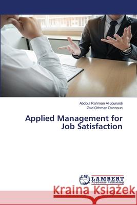 Applied Management for Job Satisfaction Al Jounaidi, Abdoul Rahman; Dannoun, Zaid Othman 9786202667418 LAP Lambert Academic Publishing - książka