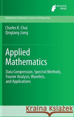 Applied Mathematics: Data Compression, Spectral Methods, Fourier Analysis, Wavelets, and Applications Chui, Charles K. 9789462390089 Atlantis Press - książka