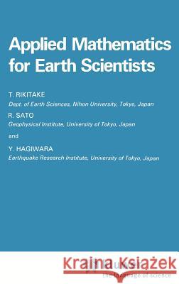 Applied Mathematics for Earth Scientists R. Sato Tsuneji Rikitake Y. Hagiwara 9789027717962 Springer - książka