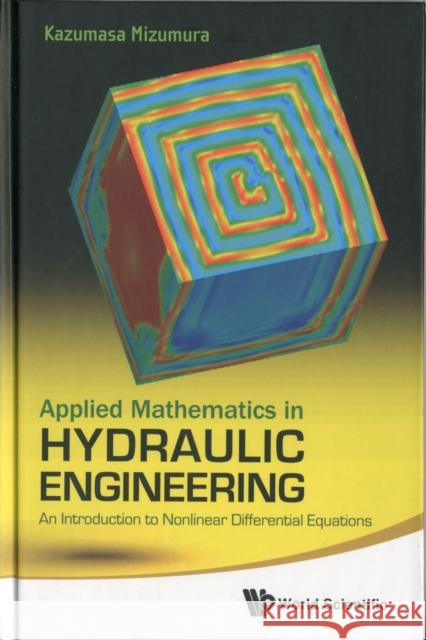 Applied Mathematics in Hydraulic Engineering: An Introduction to Nonlinear Differential Equations Mizumura, Kazumasa 9789814299558 World Scientific Publishing Company - książka