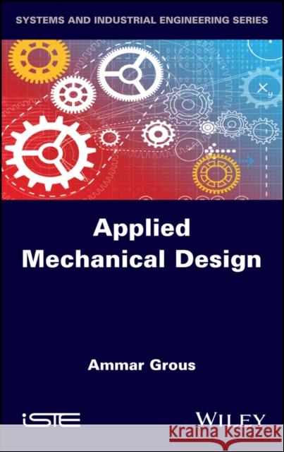 Applied Mechanical Design Ammar Grous 9781848218222 Wiley-Iste - książka